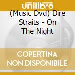 (Music Dvd) Dire Straits - On The Night cd