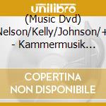 (Music Dvd) Nelson/Kelly/Johnson/+ - Kammermusik Vol.4 cd