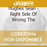 Hughes Sean - Right Side Of Wrong The cd