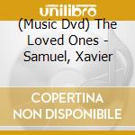 (Music Dvd) The Loved Ones - Samuel, Xavier cd