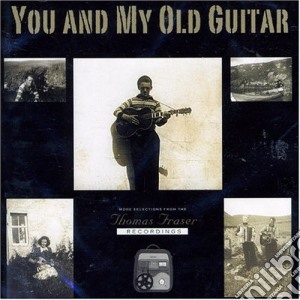 Thomas Fraser - You And My Old Guitar cd musicale di Thomas Fraser