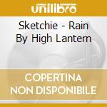 Sketchie - Rain By High Lantern cd musicale di SKETCHIE