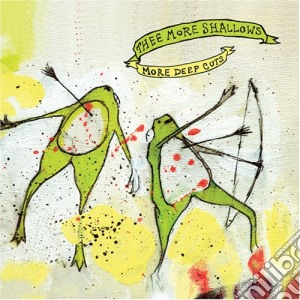 Thee More Shallows - More Deep Cuts cd musicale di THEE MORE SHALLOWS