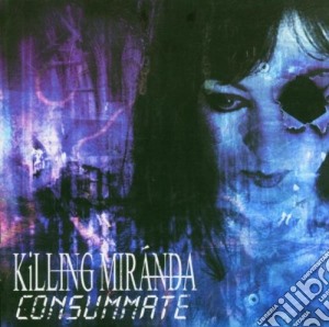 Killing Miranda - Consummate cd musicale di Killing Miranda