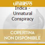 Indica - Unnatural Conspiracy cd musicale di Indica