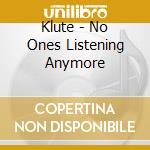 Klute - No Ones Listening Anymore cd