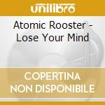 Atomic Rooster - Lose Your Mind cd