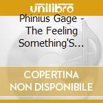 Phinius Gage - The Feeling Something'S Wrong cd