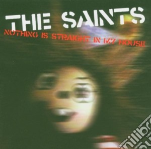Saints (The) - Nothing Is Straight In My House cd musicale di SAINTS