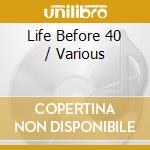 Life Before 40 / Various cd