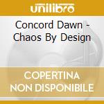 Concord Dawn - Chaos By Design cd musicale di Concord Dawn