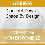 Concord Dawn - Chaos By Design cd