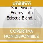 Soul Sweat Energy - An Eclectic Blend Of Soulful Dance Music Mixed By Mr V cd