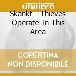 Skankt - Thieves Operate In This Area cd musicale di Skankt