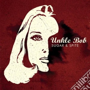 Unkle Bob - Sugar & Spite cd musicale di Unkle Bob
