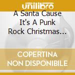 A Santa Cause It's A Punk Rock Christmas Volume 2 cd