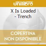 X Is Loaded - Trench cd