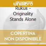 Rukus - Originality Stands Alone cd