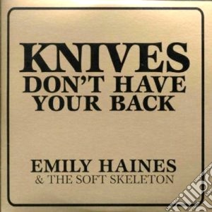 Emily Haines & The Soft Skeletons - Knives Don't Have Your Back cd musicale di Emily & the Haines
