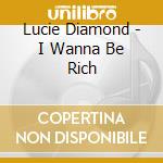 Lucie Diamond - I Wanna Be Rich cd