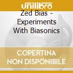 Zed Bias - Experiments With Biasonics cd musicale di ZED BIAS