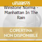 Winstone Norma - Manhattan In The Rain cd musicale di Winstone Norma