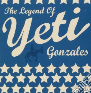 Yeti - Legend Of Yeti Gonzales cd musicale di YETI