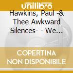 Hawkins, Paul -& Thee Awkward Silences- - We Are Not Other People cd musicale di Hawkins, Paul