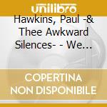 Hawkins, Paul -& Thee Awkward Silences- - We Are Not Other People cd