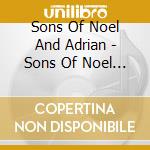 Sons Of Noel And Adrian - Sons Of Noel And Adrian cd musicale di Sons Of Noel And Adrian