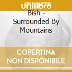 Bish - Surrounded By Mountains cd