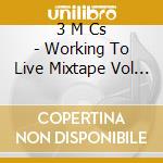 3 M Cs - Working To Live Mixtape Vol 1 cd