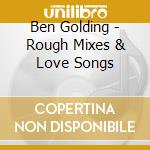 Ben Golding - Rough Mixes & Love Songs cd