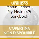 Martin Ledner - My Mistress'S Songbook cd musicale di Martin Ledner