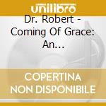 Dr. Robert - Coming Of Grace: An Introduction To... cd