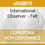 International Observer - Felt cd