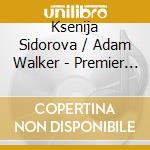 Ksenija Sidorova / Adam Walker - Premier Prix cd