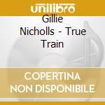 Gillie Nicholls - True Train cd