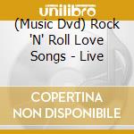 (Music Dvd) Rock 'N' Roll Love Songs - Live cd