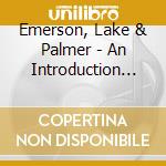 Emerson, Lake & Palmer - An Introduction To.. cd musicale di EMERSON LIKE & PALMER