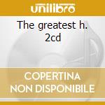 The greatest h. 2cd cd