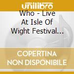 Who - Live At Isle Of Wight Festival 1970 cd musicale di WHO