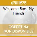 Welcome Back My Friends cd