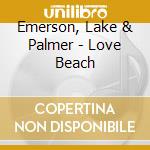 Emerson, Lake & Palmer - Love Beach cd musicale di EMERSON LAKE & P.