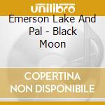 Emerson Lake And Pal - Black Moon cd