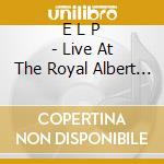 E L P - Live At The Royal Albert Hall cd