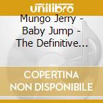 Mungo Jerry - Baby Jump - The Definitive Collection (3 Cd) cd
