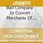 Bad Company - In Concert - Merchants Of Cool cd