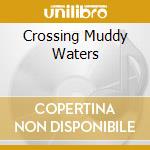 Crossing Muddy Waters cd musicale di HIATT JOHN