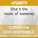Shut it the music of sweeney cd